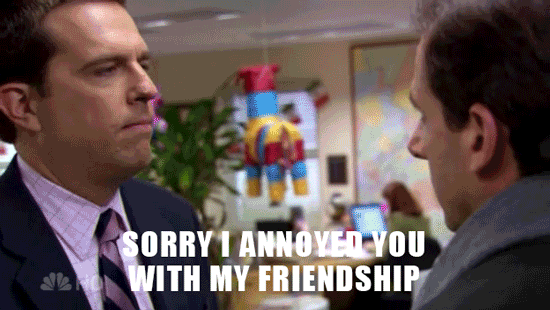 Sorry I Annoyed You With My Friendship GIF Image