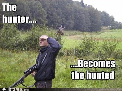 The Hunter Becomes The Hunted Funny Hunting Meme
