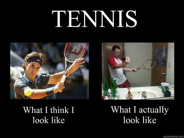 What I Think I Look Like Funny Tennis Meme