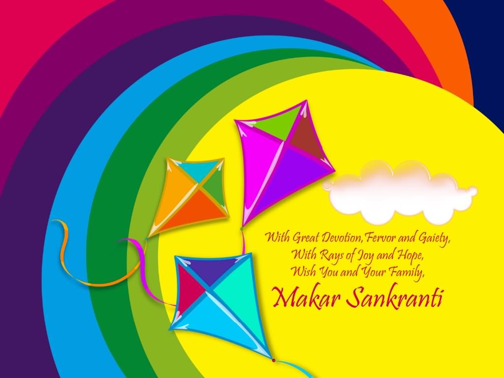 With Great Devotion, Fervor And Gaiety,With Rays Of Joy And ope Wish You And Your Family Makar Sankranti