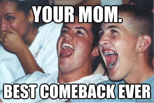 Your Mom Best Comeback Ever Funny Laugh Meme