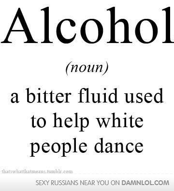 A Bitter Fluid Used To Help White People Dance Funny Alcohol