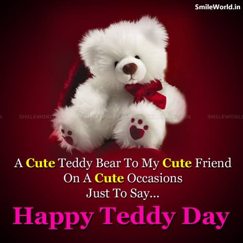 A Cute Teddy Bear To My Cute Friend On A Cute Occasions Just To Say Happy Teddy Day Picture