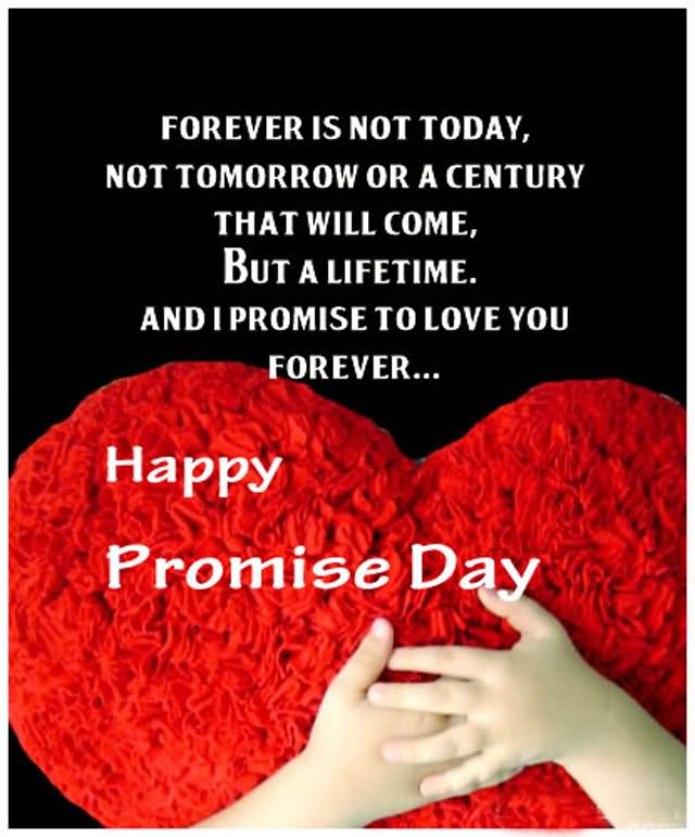 Forever Is Not Today, Not Tomorrow Or A Century That Will Come Happy Promise Day