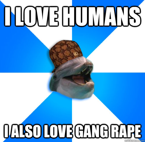 I Love Humans Funny Dolphin Meme
