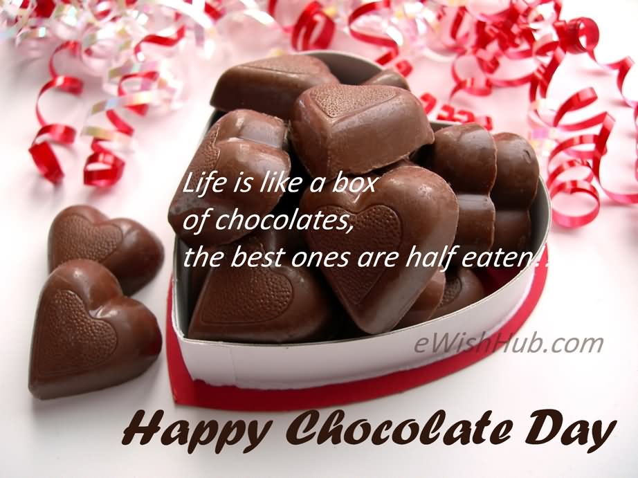 Life Is Like A Box Of Chocolates The Best Ones Are Half Eaten Happy Chocolate Day