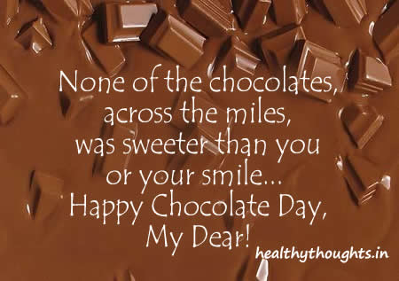None Of The Chocolates Across The Miles, Was Sweeter Than You Or Your Smiles Happy Chocolate Day My Dear