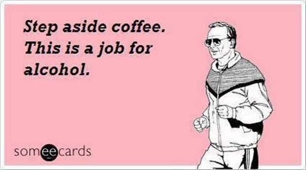 Step Aside Coffee This Is A Job For Alcohol Funny Card