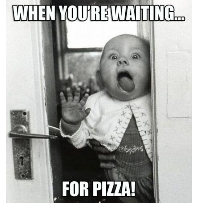 When You Are Waiting For Pizza Funny Eat Meme