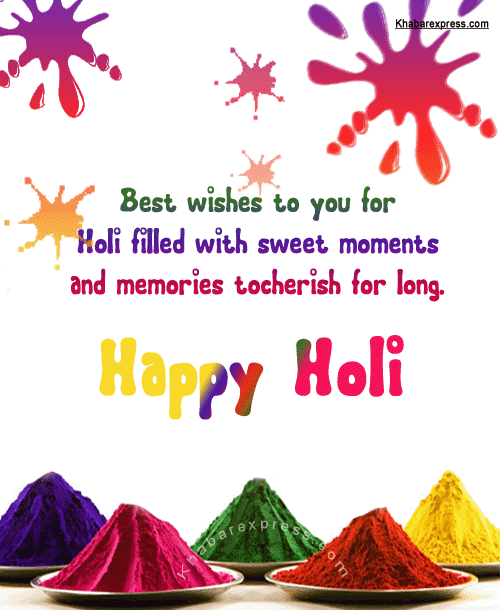 Best Wishes To You For Holi Filled With Sweet Moments And Memories Tocherish For Long Happy Holi