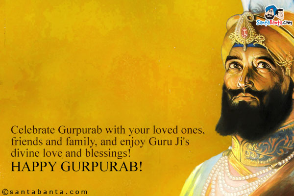 Celebrate Gurpurab With Your Loved Ones, Friends And Family, And Enjoy Guru Ji's Divine Love And Blessings Happy Gurpurab