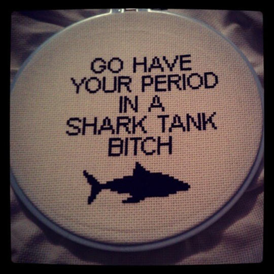 Go Have Your Period In A Shark Tank Bitch Funny Insult