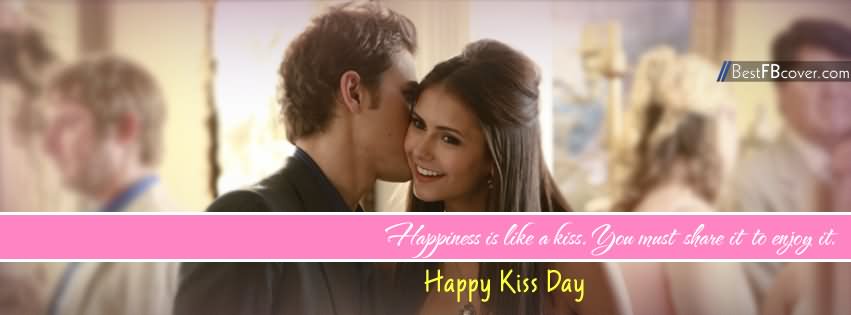 Happiness Is Like A Kiss You Must Share It To Enjoy It Happy Kiss Day