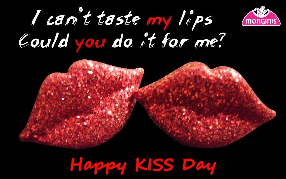 I Can't Taste My Lips Could You Do It For Me Happy Kiss Day