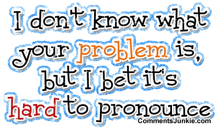 I Don't Know What Your Problem Funny Insult Glitter Image