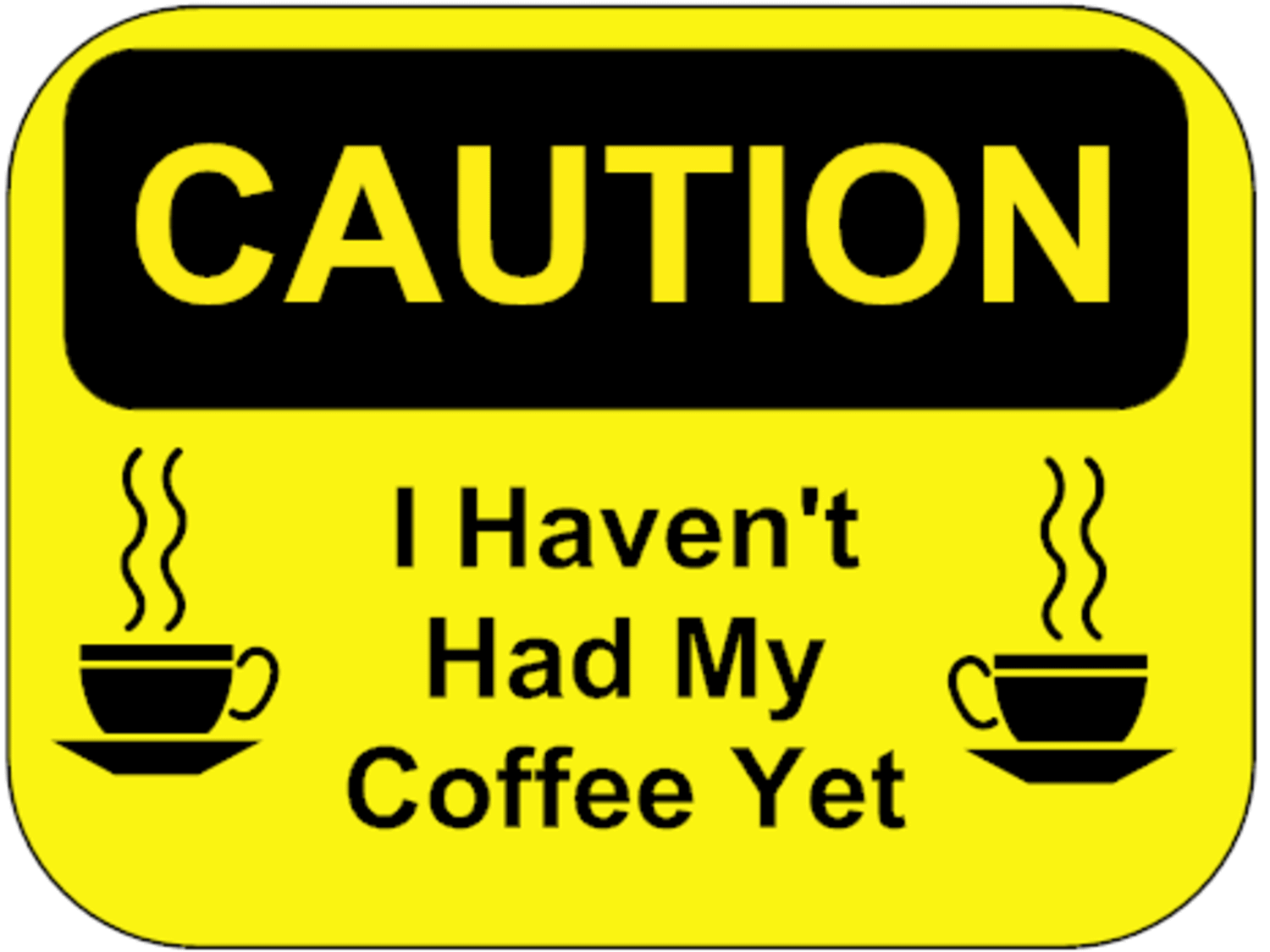I Haven't Had My Coffee Yet Funny Office Caution