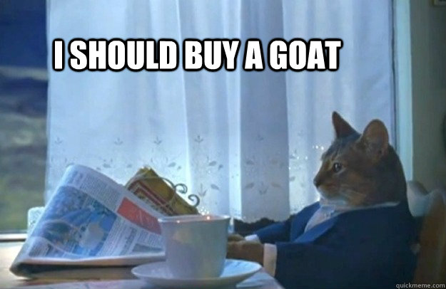 I Should Buy A Goat Funny Caption