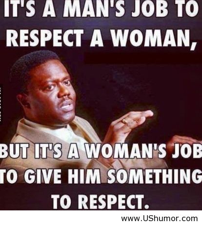 It's A Man's Job To Respect A Woman Funny People Meme