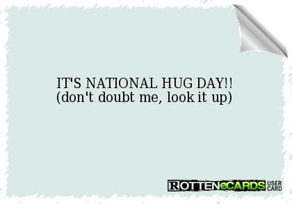 It's National Hug Day Don't Doubt Me, Look It Up