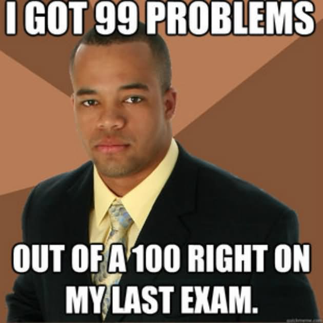 Out Of A 100 Right On My Last Exam Funny People Meme