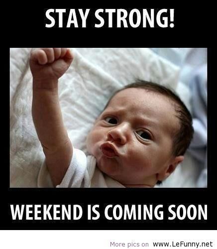 Saty Strong Weekend Is Coming Soon Funny Joke