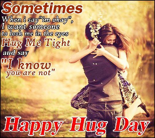 Sometimes When I Say I'm Okay I Want Someone To Look Me In The Eyes Hug Me Tight Happy Hug Day