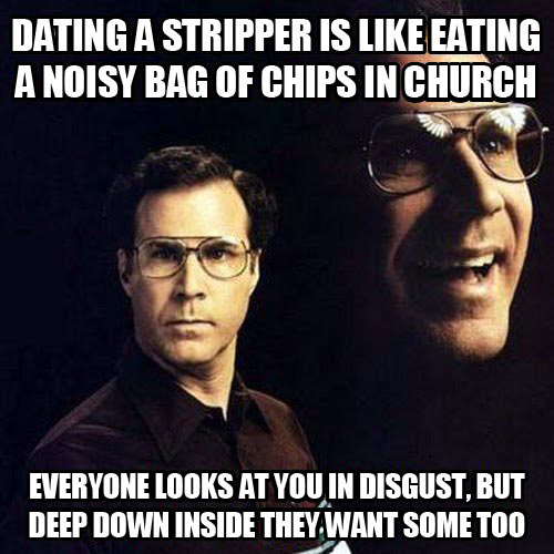 Dating A Stripper Is Like Eating Funny Dating Meme