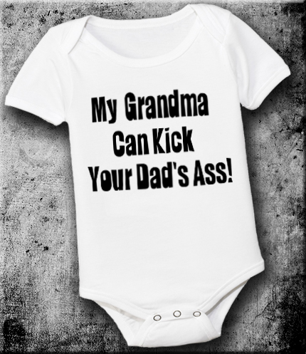 My Grandma Can Kick Your Dad's Ass Funny Picture