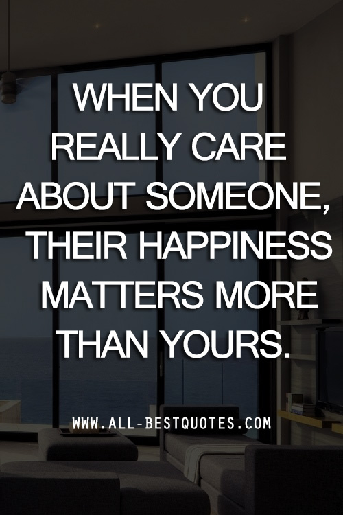 When You Really Care About Someone Their Happiness Matters More Than Yours