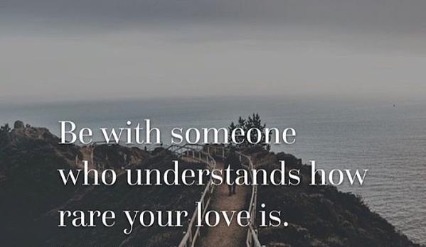 Be with someone who understands how rare your love is (5)