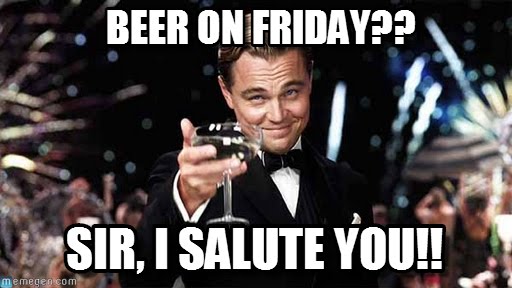 Beer On Friday Sir I Salute You Funny Beer Meme