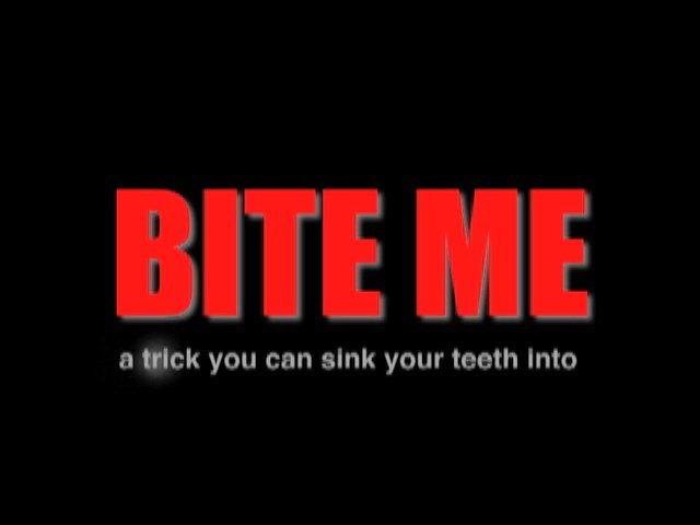 Bite Me A Trick You Can Sink Your Teeth Into