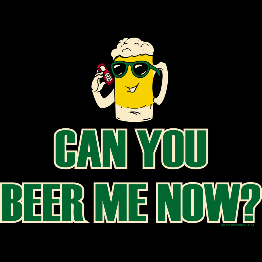 Can You Beer Me Now Funny Image