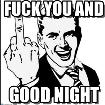Fuck You And Good Night