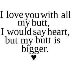 I Love You with All My Butt Funny Love