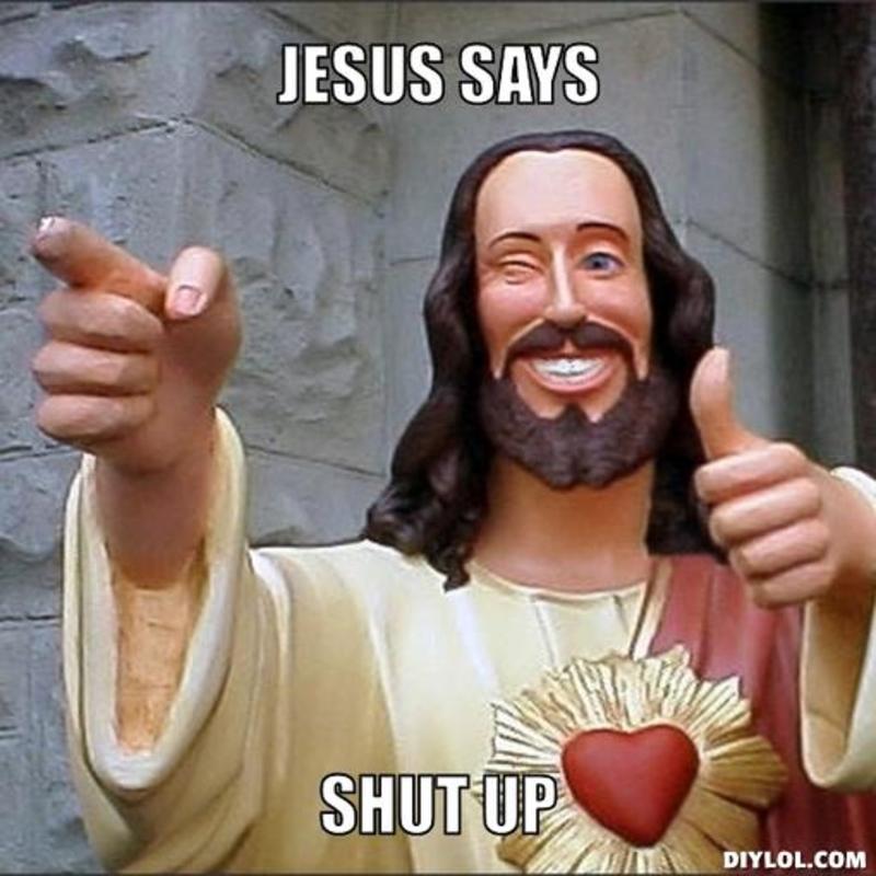 Jesus Says Shut Up