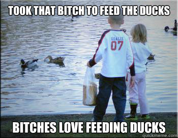 Bitches Love Feeding Ducks Funny Picture