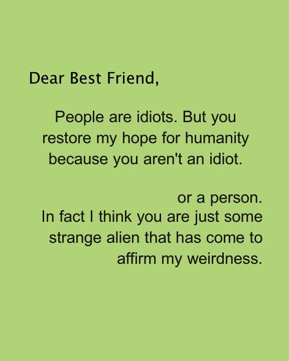 Dear Best Friend People Are Idiots