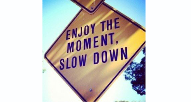 Enjoy The Moment Slow Down Signboard
