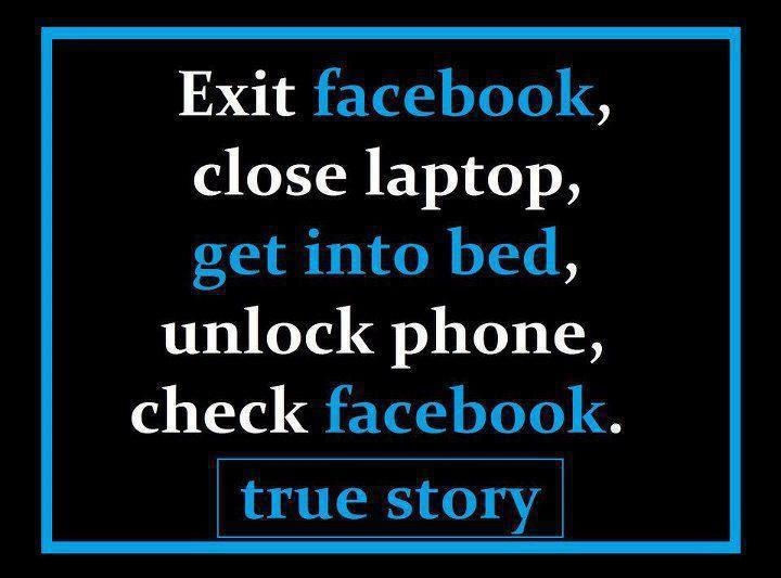 Exit Facebook Close Laptop, Get Into Bed, Unlock Phone, Check Facebook