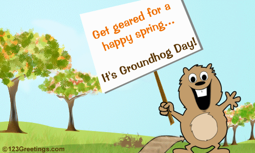 Get Geared For A Happy Spring It’s Groundhog Day