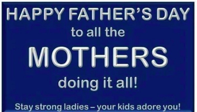 Happy Father's Day To All The Mothers Doing It All Funny Parents Picture