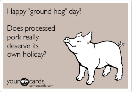 Happy Ground Hog Day