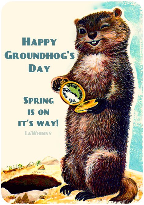 Happy Groundhog's Day Spring Is On It's Way