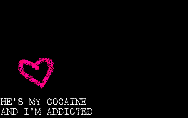 He's My Cocaine And I'm Addicted