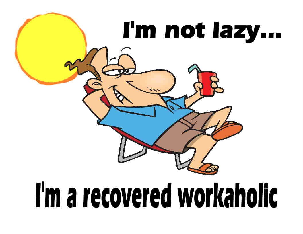 I Am Not Lazy I Am A Recovered Workaholic Funny Image
