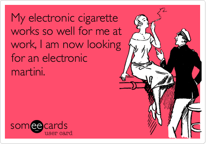 I Am Now Looking For An Electronic Martini Funny Card