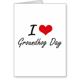 I Love Groundhog Day