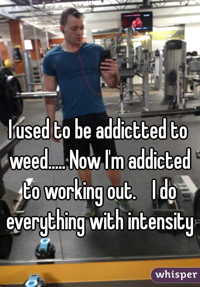 I Used To Be Addicted To Weed