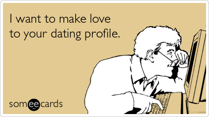 I Want To Make Love to Your Dating Profile Funny Online Card